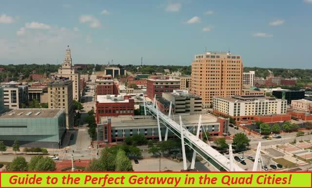 Guide to the Perfect Getaway in the Quad Cities!